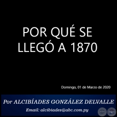 POR QU SE LLEG A 1870 - Por ALCIBADES GONZLEZ DELVALLE - Domingo, 01 de Marzo de 2020